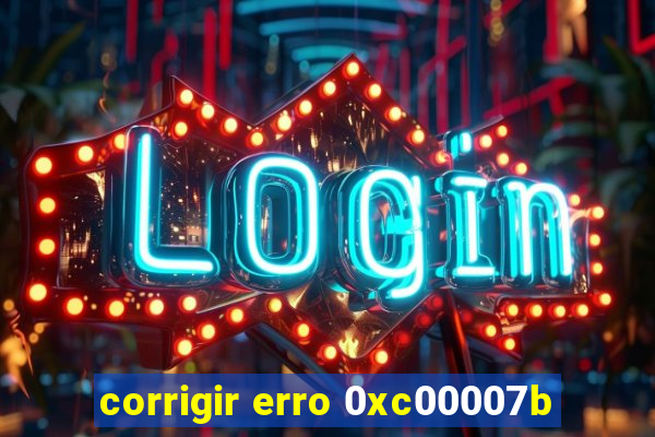 corrigir erro 0xc00007b
